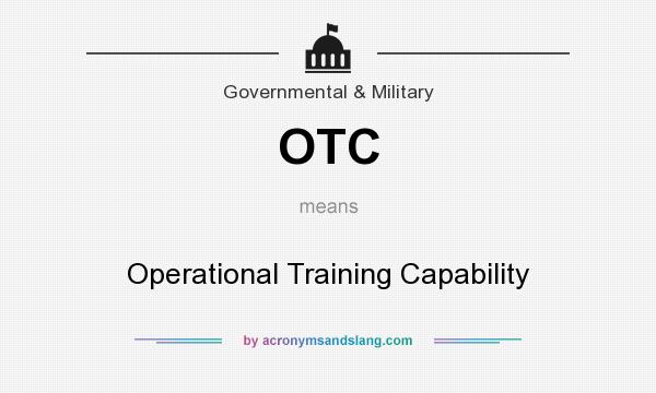 What does OTC mean? It stands for Operational Training Capability