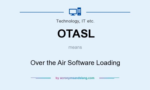 What does OTASL mean? It stands for Over the Air Software Loading
