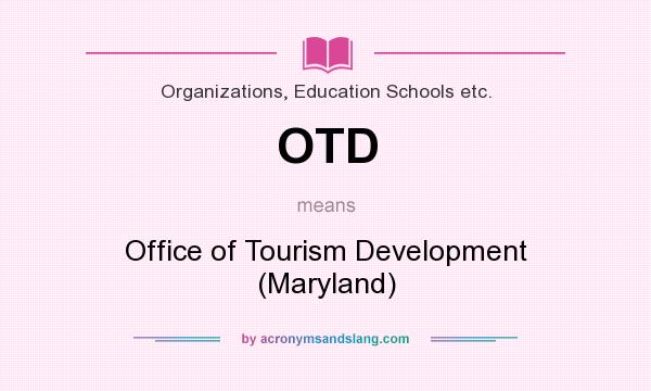 What does OTD mean? It stands for Office of Tourism Development (Maryland)