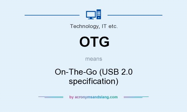 What does OTG mean? It stands for On-The-Go (USB 2.0 specification)