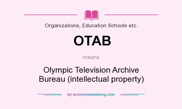 What does OTAB mean? It stands for Olympic Television Archive Bureau (intellectual property)