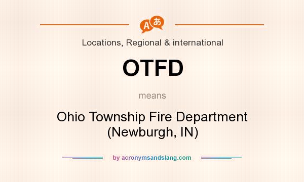 What does OTFD mean? It stands for Ohio Township Fire Department (Newburgh, IN)
