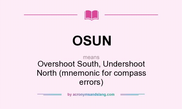 What does OSUN mean? It stands for Overshoot South, Undershoot North (mnemonic for compass errors)