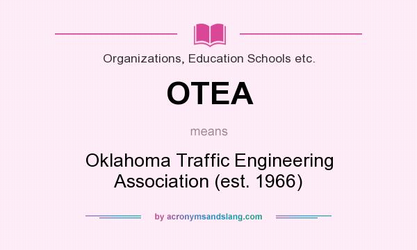 What does OTEA mean? It stands for Oklahoma Traffic Engineering Association (est. 1966)