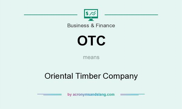 What does OTC mean? It stands for Oriental Timber Company