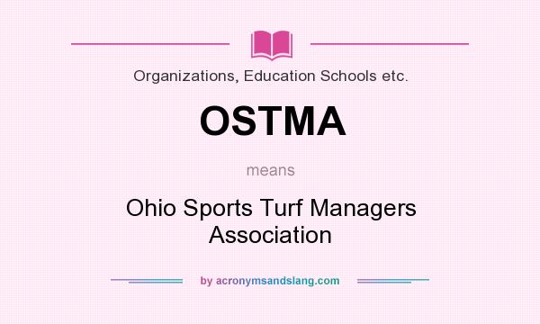 What does OSTMA mean? It stands for Ohio Sports Turf Managers Association