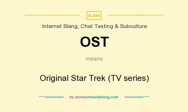 What does OST mean? It stands for Original Star Trek (TV series)