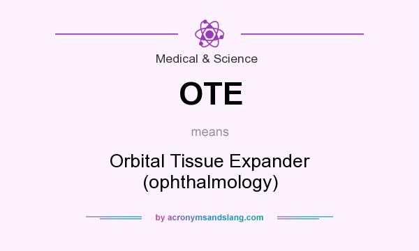What does OTE mean? It stands for Orbital Tissue Expander (ophthalmology)