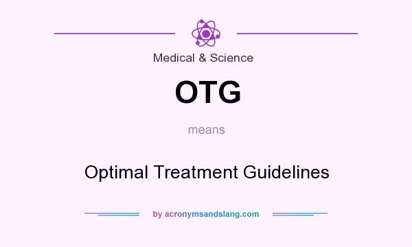 What does OTG mean? It stands for Optimal Treatment Guidelines