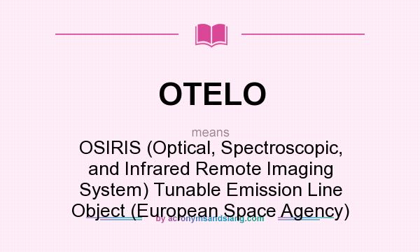 What does OTELO mean? It stands for OSIRIS (Optical, Spectroscopic, and Infrared Remote Imaging System) Tunable Emission Line Object (European Space Agency)