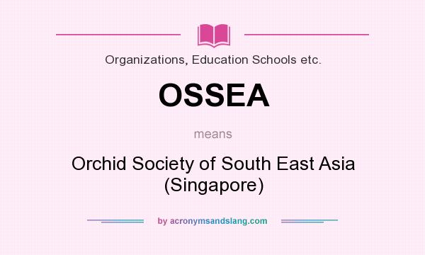 What does OSSEA mean? It stands for Orchid Society of South East Asia (Singapore)