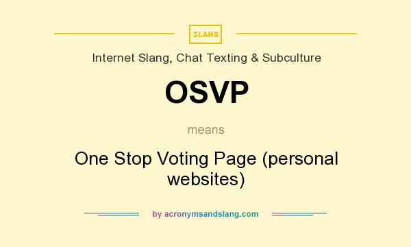 What does OSVP mean? It stands for One Stop Voting Page (personal websites)