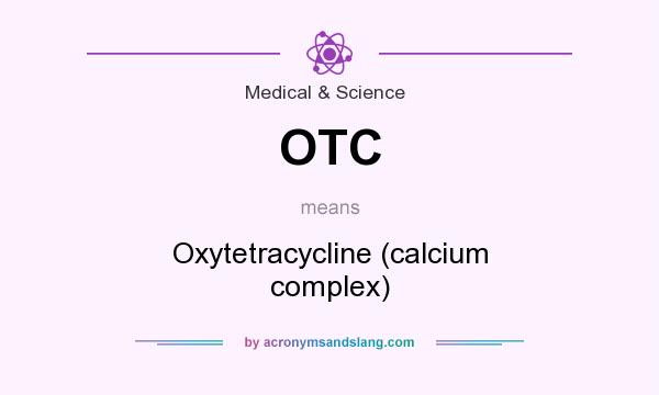 What does OTC mean? It stands for Oxytetracycline (calcium complex)
