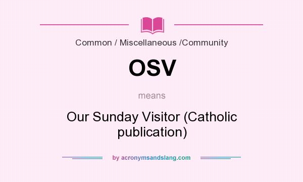 What does OSV mean? It stands for Our Sunday Visitor (Catholic publication)