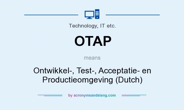 What does OTAP mean? It stands for Ontwikkel-, Test-, Acceptatie- en Productieomgeving (Dutch)