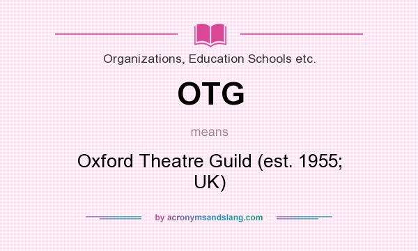What does OTG mean? It stands for Oxford Theatre Guild (est. 1955; UK)