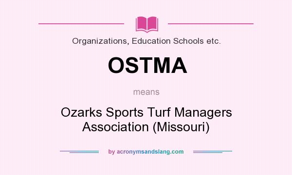What does OSTMA mean? It stands for Ozarks Sports Turf Managers Association (Missouri)