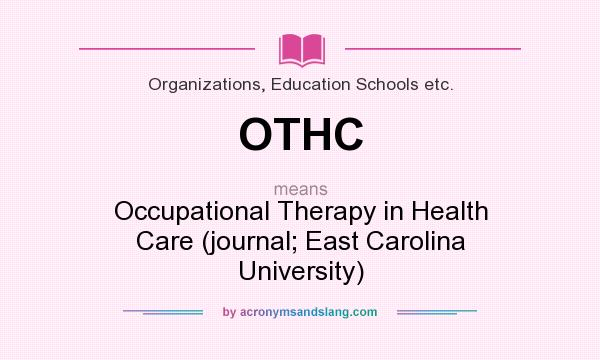 What does OTHC mean? It stands for Occupational Therapy in Health Care (journal; East Carolina University)