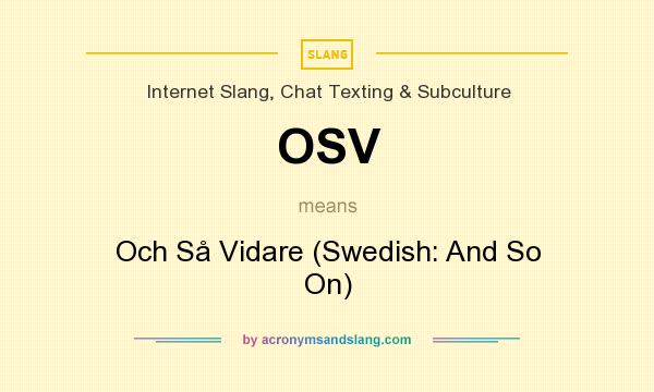 What does OSV mean? It stands for Och Så Vidare (Swedish: And So On)