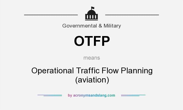 What does OTFP mean? It stands for Operational Traffic Flow Planning (aviation)