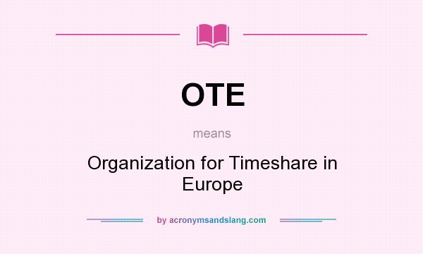 What does OTE mean? It stands for Organization for Timeshare in Europe