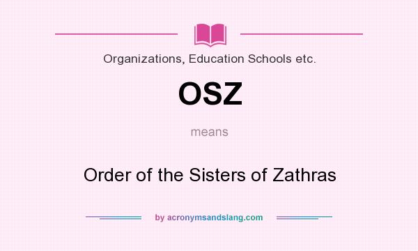 What does OSZ mean? It stands for Order of the Sisters of Zathras
