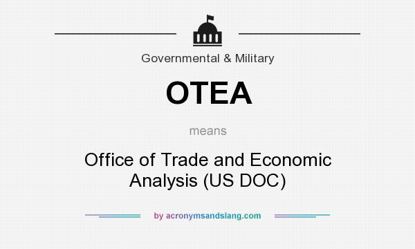 What does OTEA mean? It stands for Office of Trade and Economic Analysis (US DOC)