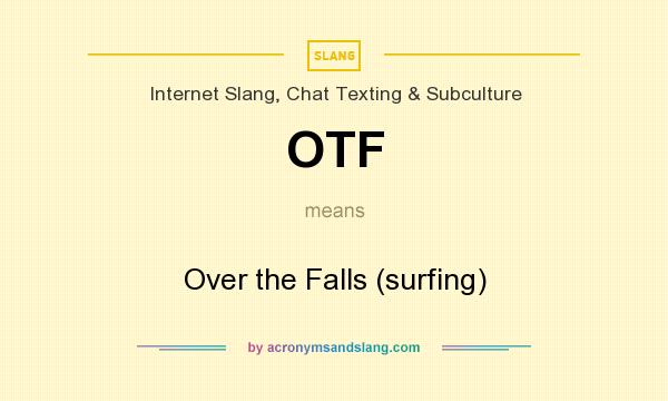 What does OTF mean? It stands for Over the Falls (surfing)
