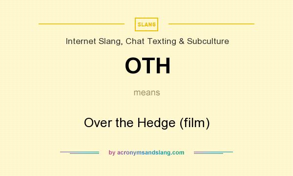 What does OTH mean? It stands for Over the Hedge (film)