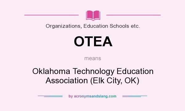 What does OTEA mean? It stands for Oklahoma Technology Education Association (Elk City, OK)
