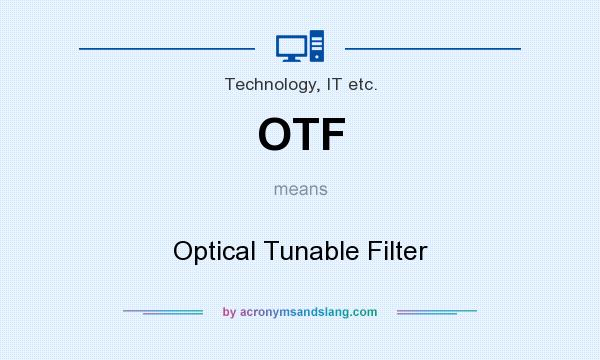 What does OTF mean? It stands for Optical Tunable Filter