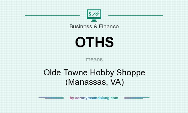 What does OTHS mean? It stands for Olde Towne Hobby Shoppe (Manassas, VA)