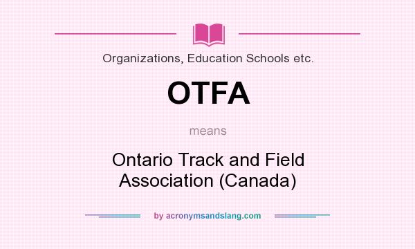 What does OTFA mean? It stands for Ontario Track and Field Association (Canada)
