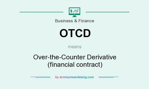 What does OTCD mean? It stands for Over-the-Counter Derivative (financial contract)