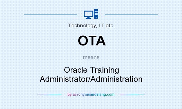 What does OTA mean? It stands for Oracle Training Administrator/Administration