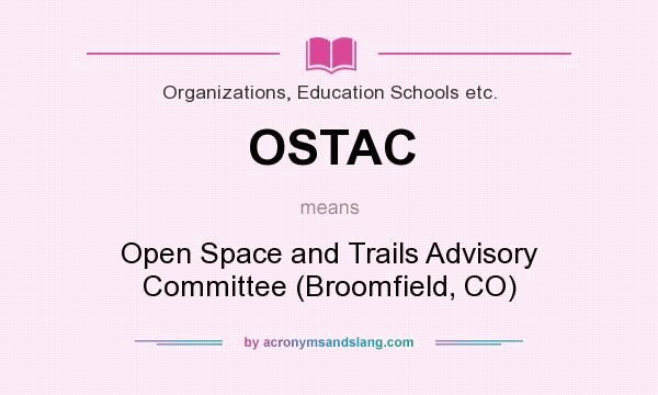 What does OSTAC mean? It stands for Open Space and Trails Advisory Committee (Broomfield, CO)