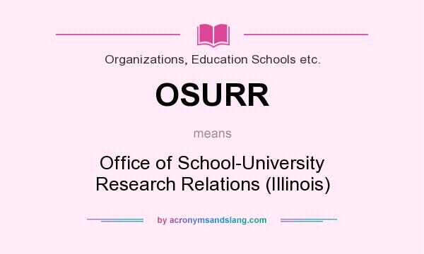 What does OSURR mean? It stands for Office of School-University Research Relations (Illinois)