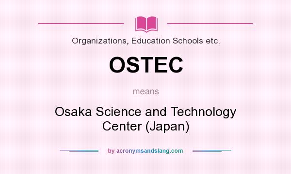 What does OSTEC mean? It stands for Osaka Science and Technology Center (Japan)