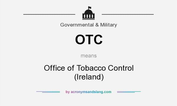 What does OTC mean? It stands for Office of Tobacco Control (Ireland)