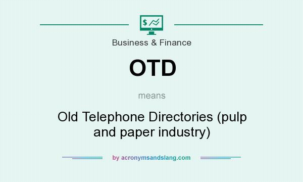 What does OTD mean? It stands for Old Telephone Directories (pulp and paper industry)