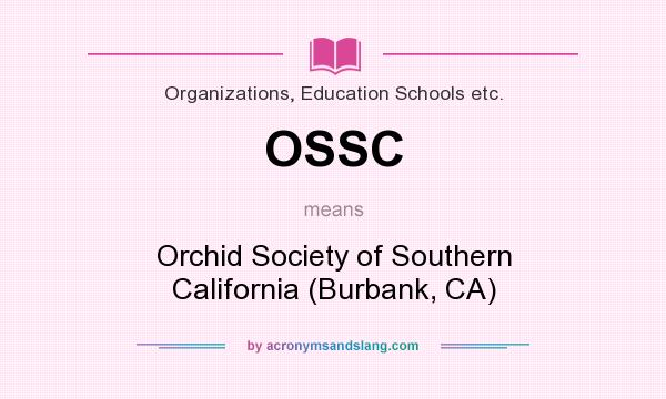 What does OSSC mean? It stands for Orchid Society of Southern California (Burbank, CA)