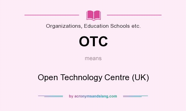 What does OTC mean? It stands for Open Technology Centre (UK)