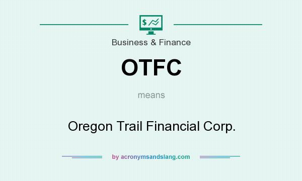 What does OTFC mean? It stands for Oregon Trail Financial Corp.