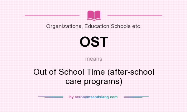 What does OST mean? It stands for Out of School Time (after-school care programs)