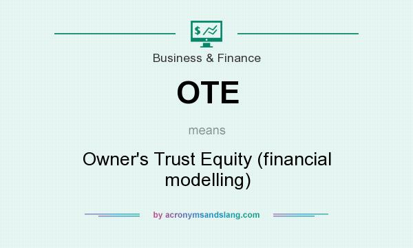 What does OTE mean? It stands for Owner`s Trust Equity (financial modelling)