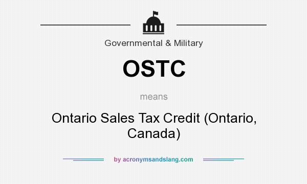 What does OSTC mean? It stands for Ontario Sales Tax Credit (Ontario, Canada)