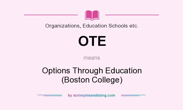 What does OTE mean? It stands for Options Through Education (Boston College)