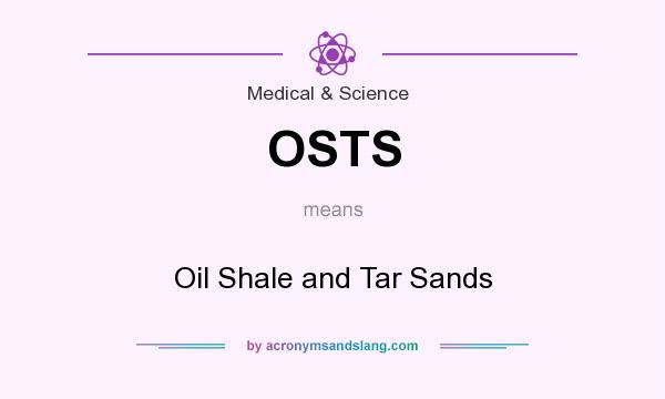 What does OSTS mean? It stands for Oil Shale and Tar Sands