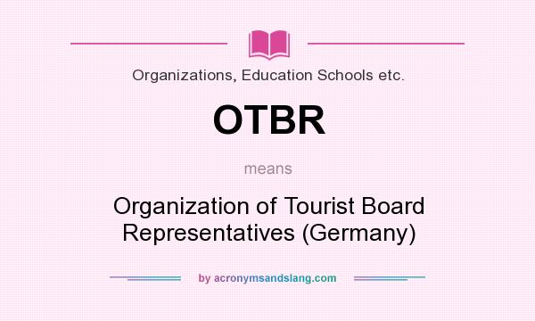 What does OTBR mean? It stands for Organization of Tourist Board Representatives (Germany)