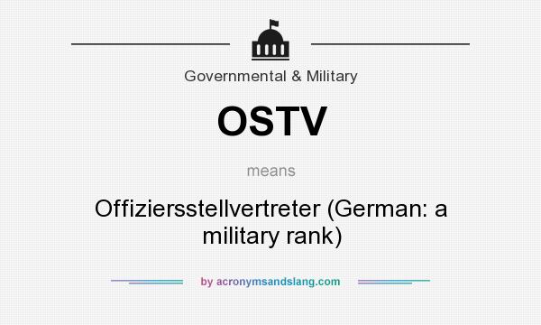 What does OSTV mean? It stands for Offiziersstellvertreter (German: a military rank)
